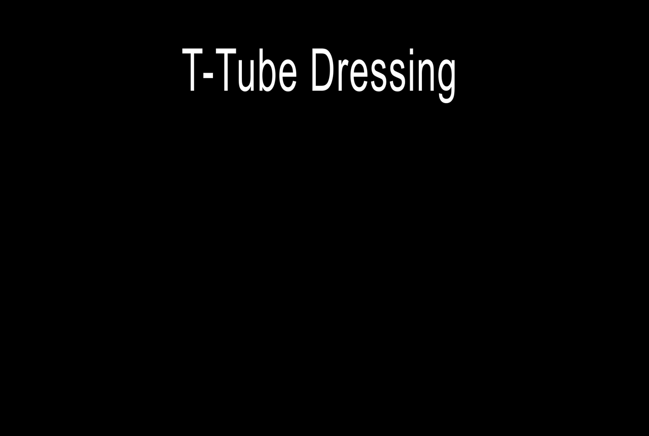 T-Tube Dressing Trial 1